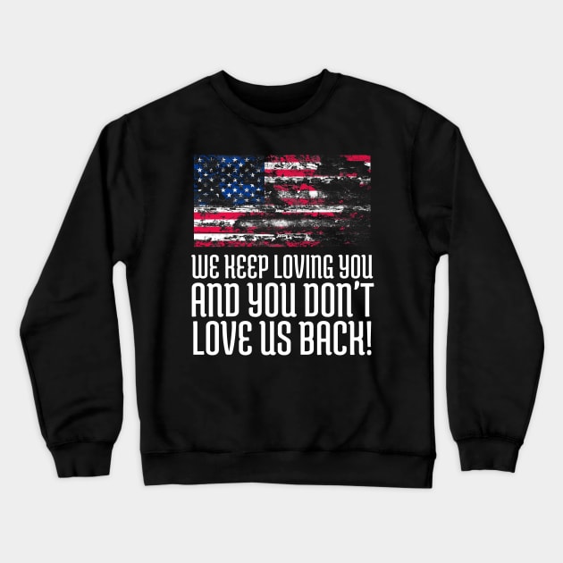 We Keep Loving you and You don't love us back, USA Flag, Black Lives Matter, Black History, African American Crewneck Sweatshirt by UrbanLifeApparel